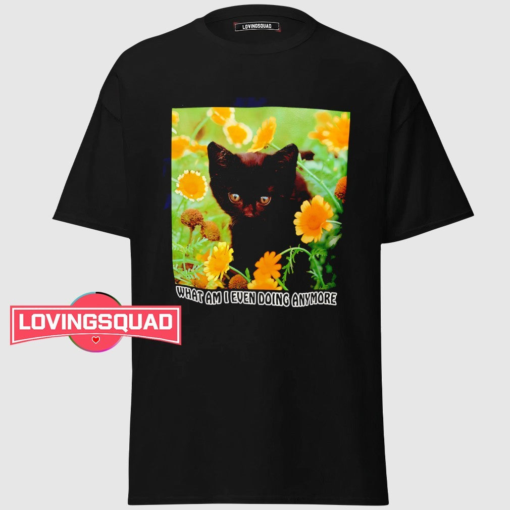 Cat what am I even doing anymore shirt