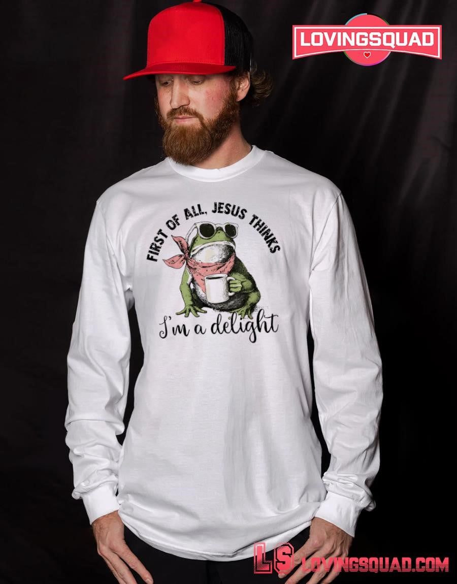 Christian Frog First of All Jesus Thinks I’m A Delight Funny Shirt