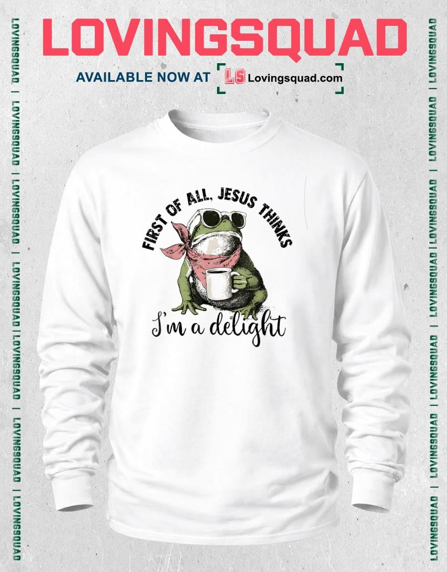 Christian Frog First of All Jesus Thinks I’m A Delight Funny Shirt