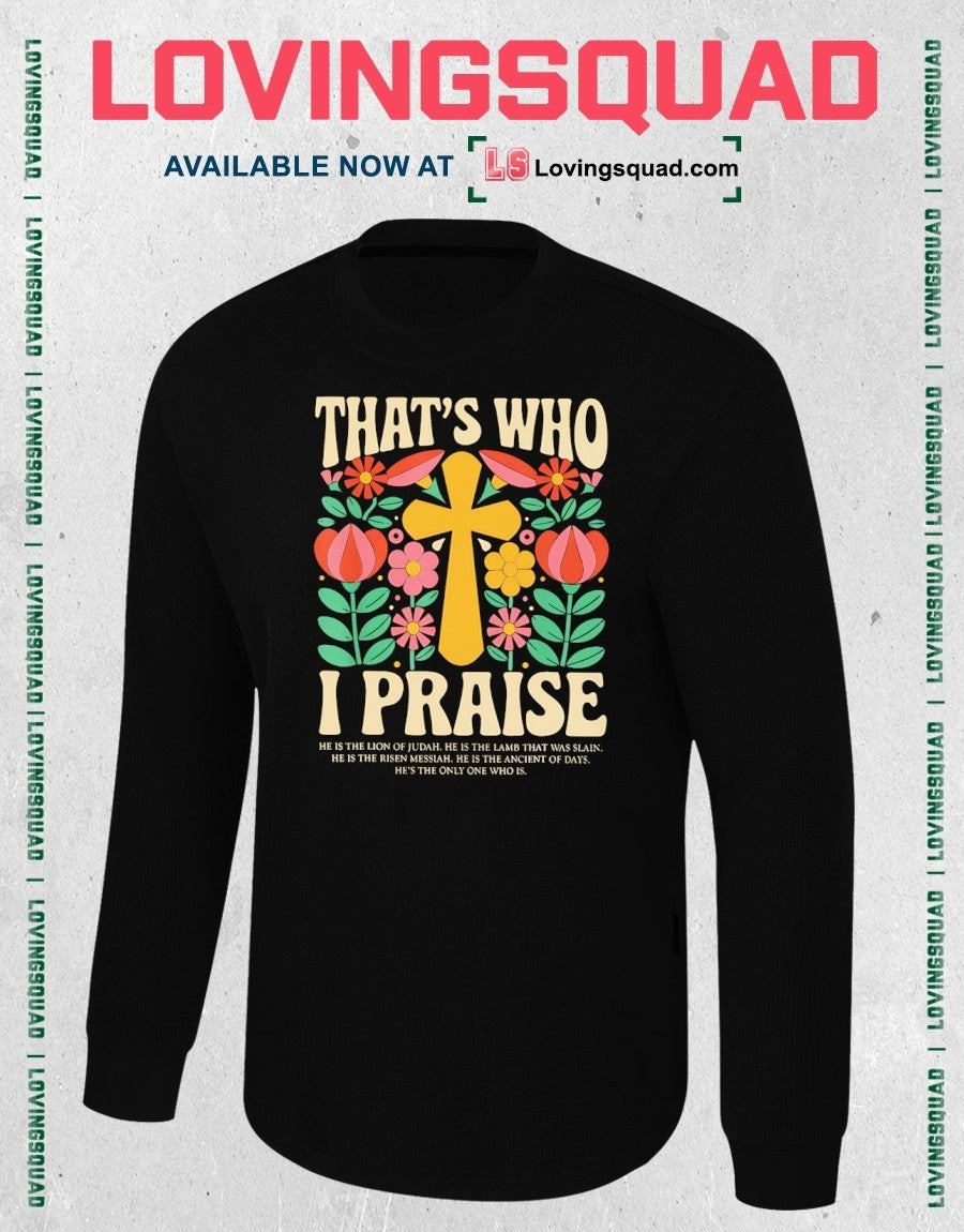 Christian Thats Who I Praise he is the Lion of Judah Lamb that was Slain shirt