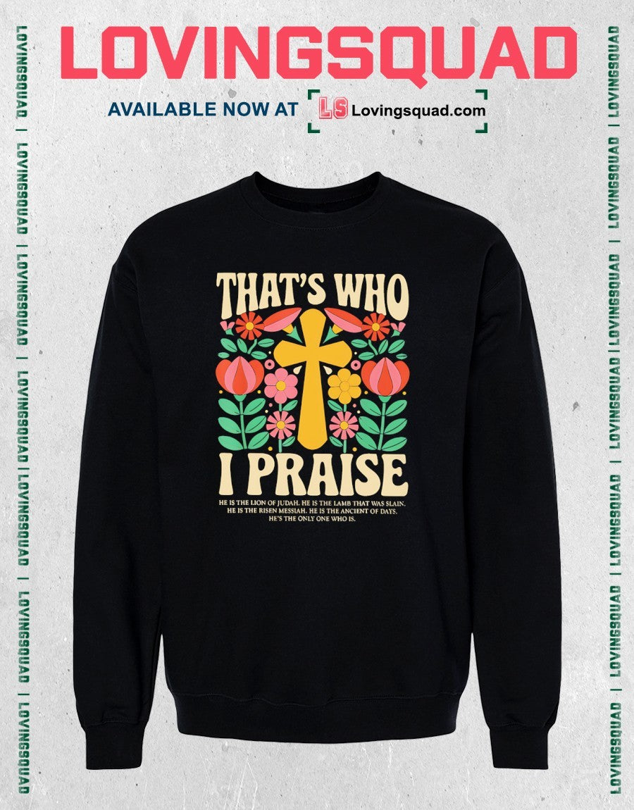 Christian Thats Who I Praise he is the Lion of Judah Lamb that was Slain shirt