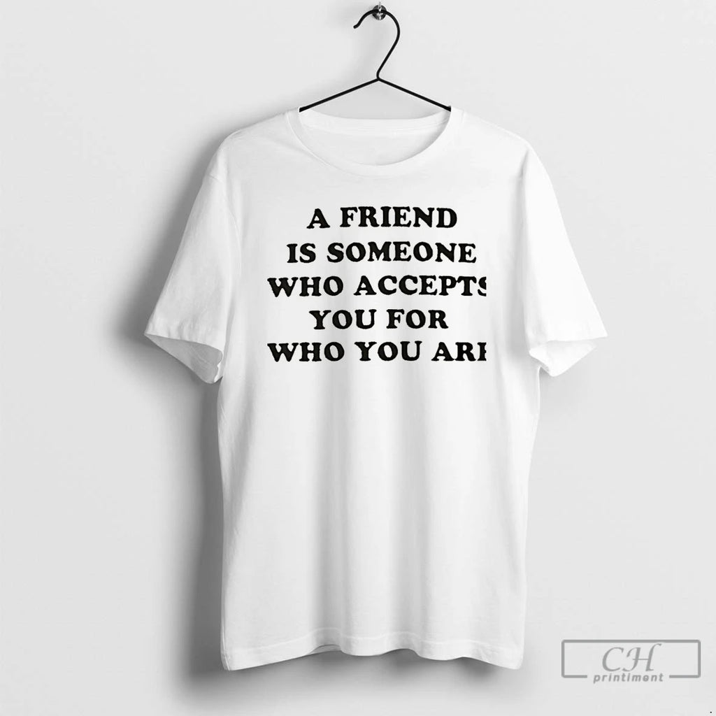 Classic A Friend Is Someone Who Accepts You Are Who You Are Christmas T Shirts Hoodie, Sweatshirt | PopFlextees.com