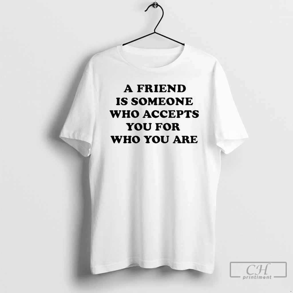 Classic A Friend Is Someone Who Accepts You For Who You Are Christmas T Shirts Hoodie, Sweatshirt | PopFlextees.com