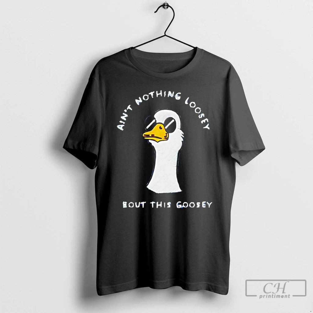 Classic Aint Nothing Loosey About This Goosey T-Shirts, Hoodie, Sweatshirt | PopFlextees.com