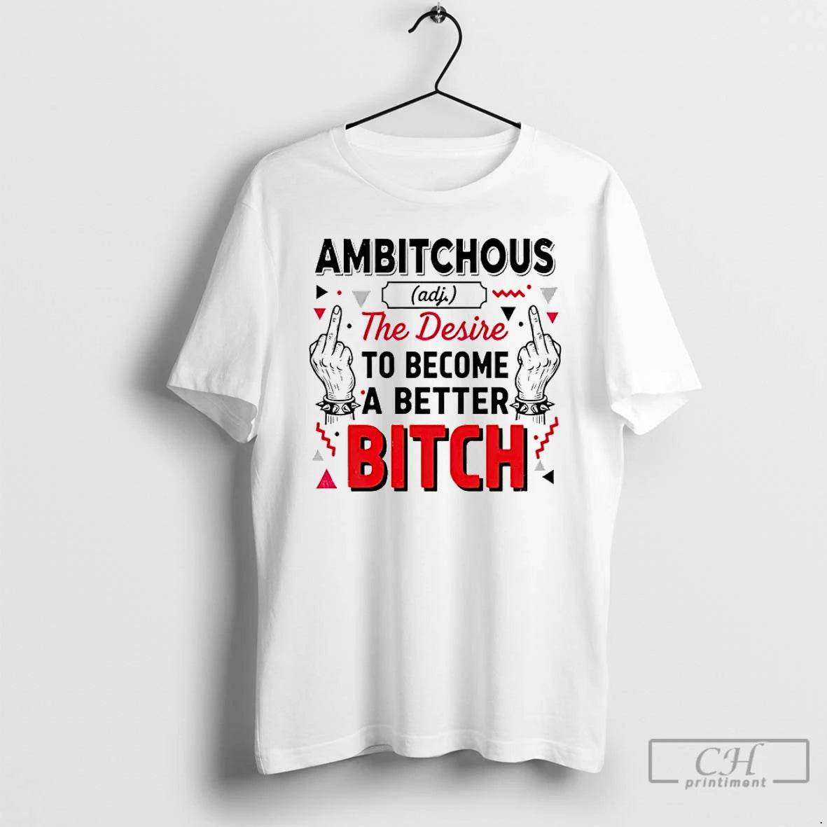 Classic Ambitchous The Desire To Become A Better Bitch T-Shirts, Hoodie, Sweatshirt | PopFlextees.com
