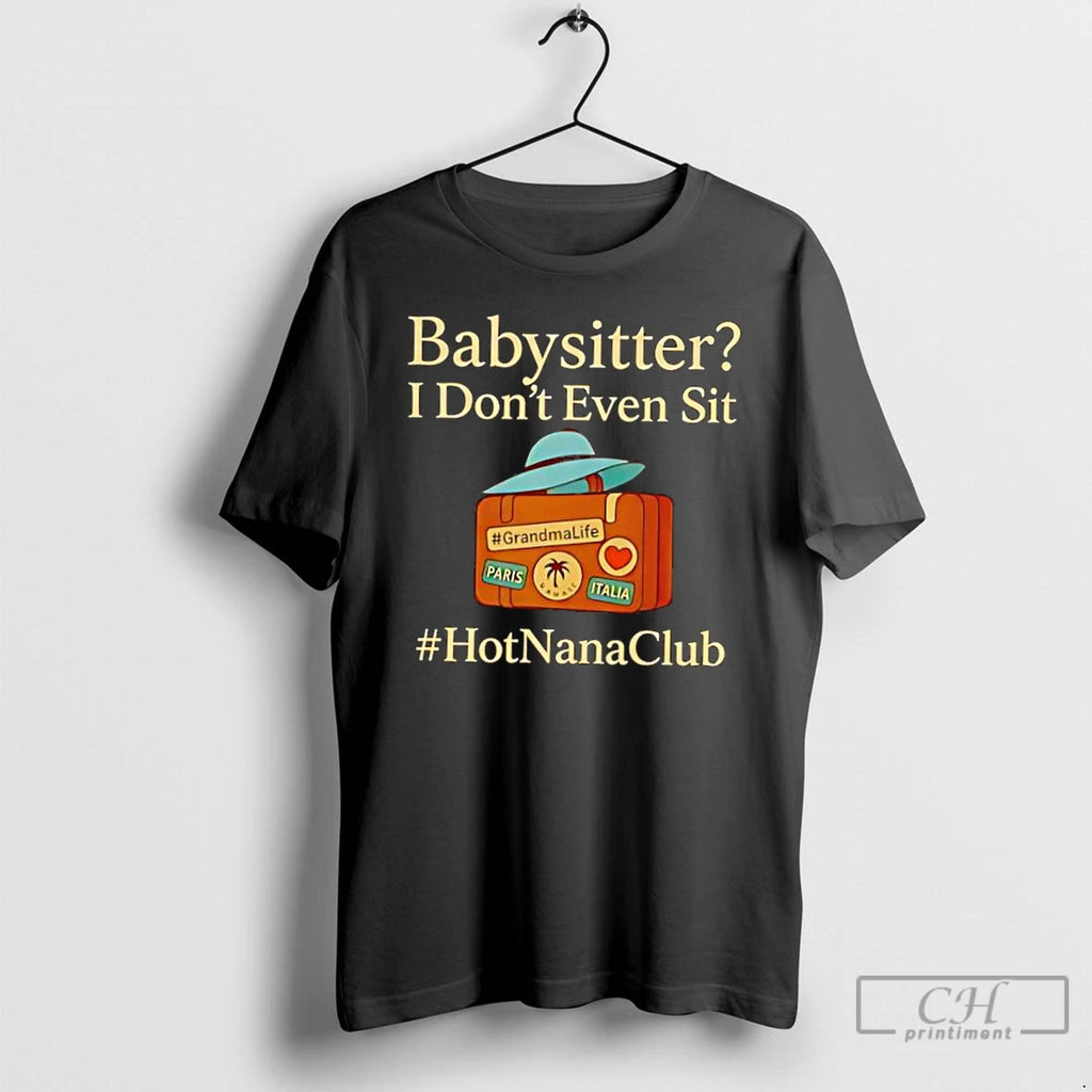 Classic Babysitter I Dont Even Sit T-Shirts, Hoodie, Sweatshirt | PopFlextees.com