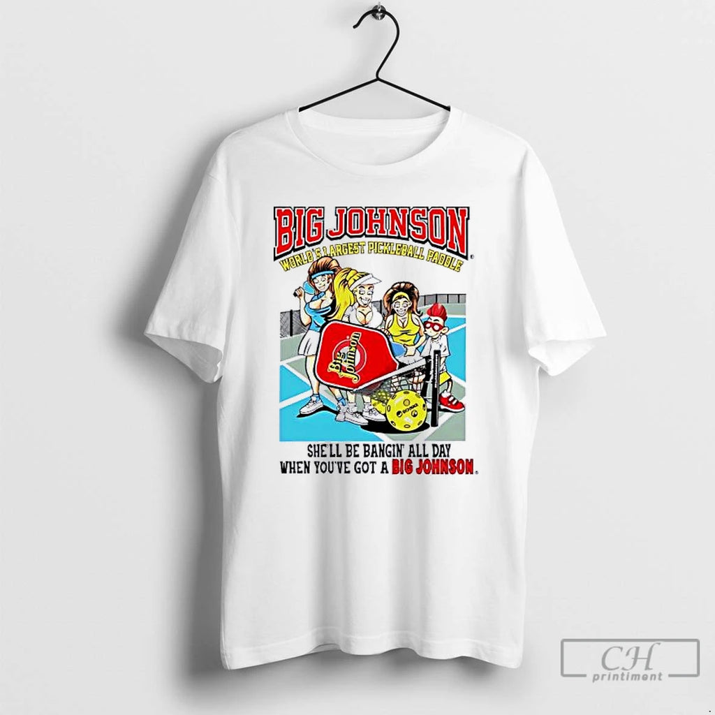 Classic Big Johnson World Shargest Pickleball Pagole Shell Be Bangin All Day T Shirts Sweater Hoodie, Sweatshirt