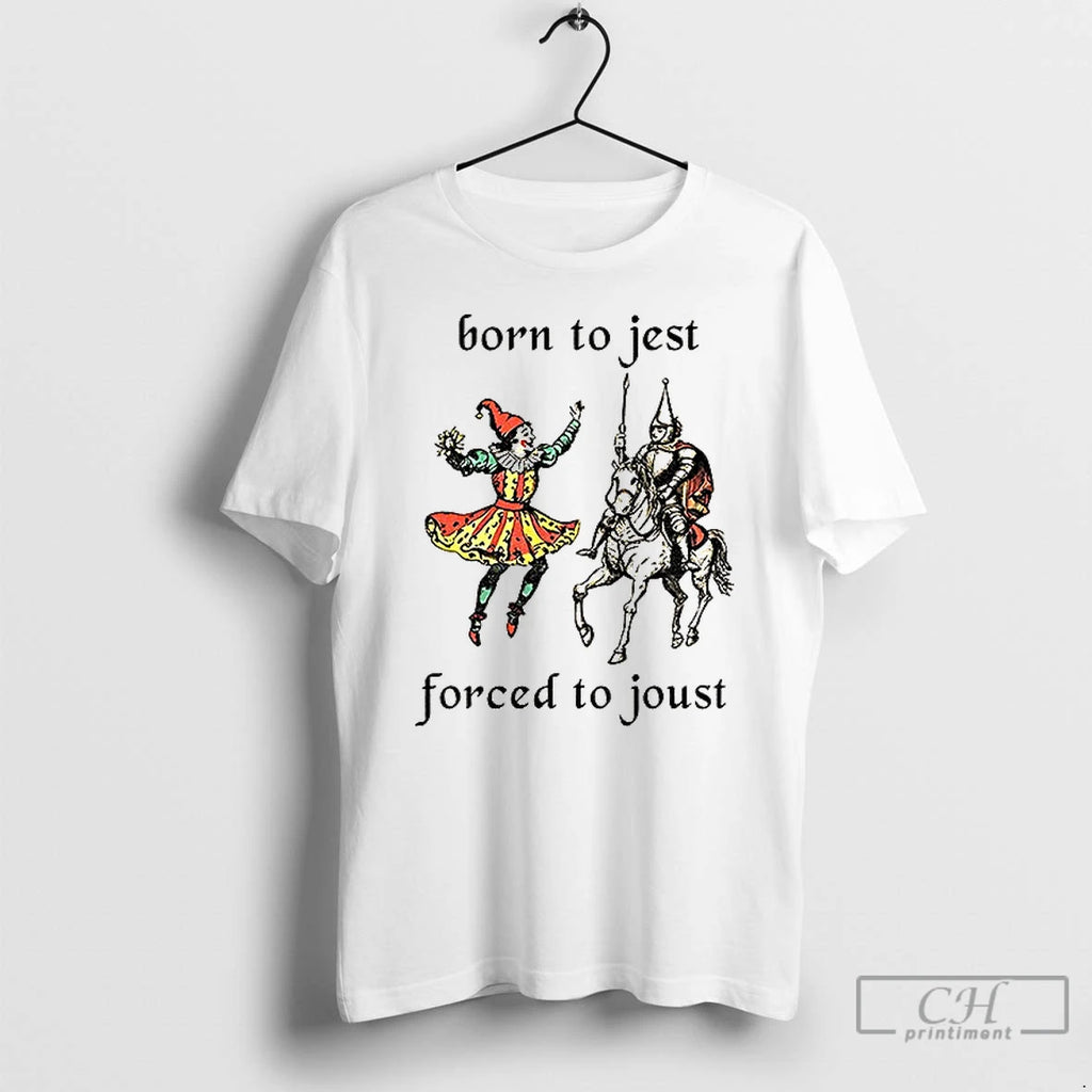 Classic Born To Jest Forced To Joust Graphic Meme Knight T-Shirts, Hoodie, Sweatshirt | PopFlextees.com