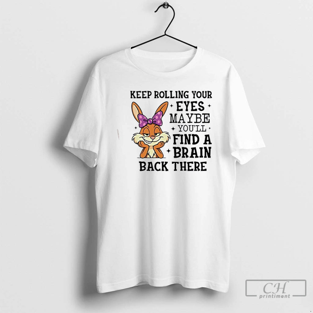 Classic Bunny Keep Rolling Your Eyes Maybe Youll Find A Brain Back There T Shirts Hoodie, Sweatshirt | PopFlextees.com