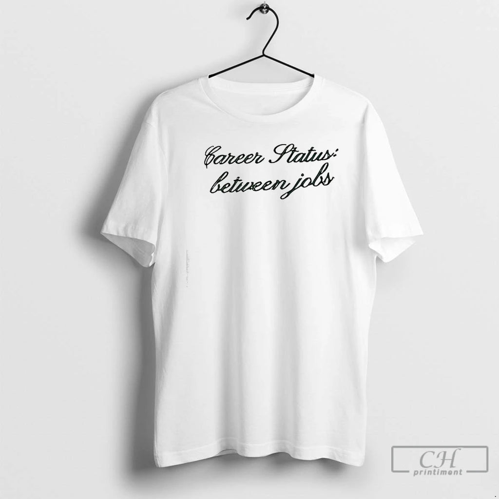 Classic Career Status Between Jobs T-Shirts, Hoodie, Sweatshirt | PopFlextees.com