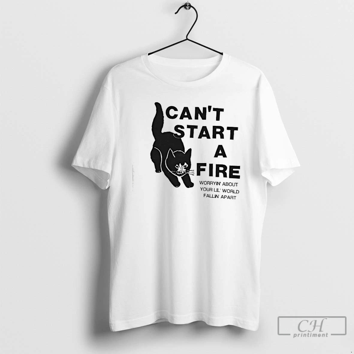 Classic Cat Cant Start A Fire Worryin About Your Lil World Fallin Apart T Shirts Hoodie, Sweatshirt | PopFlextees.com