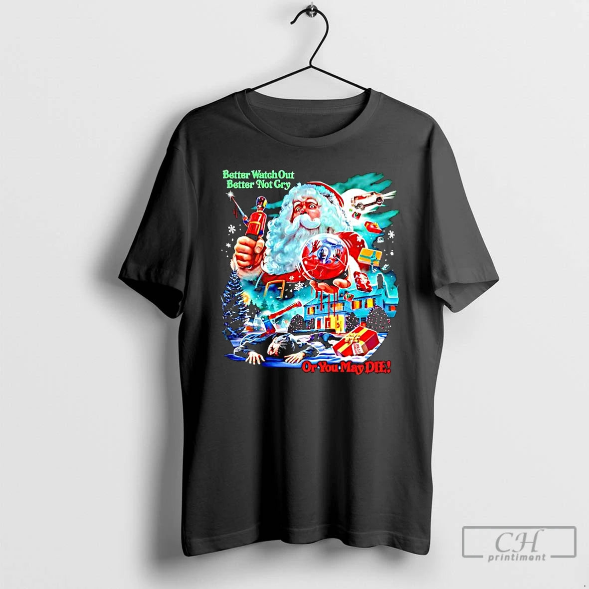 Classic Christmas Evil Santa Better Watch Out Better Not Cry Or You May Die Graphic T-Shirts, Hoodie, Sweatshirt