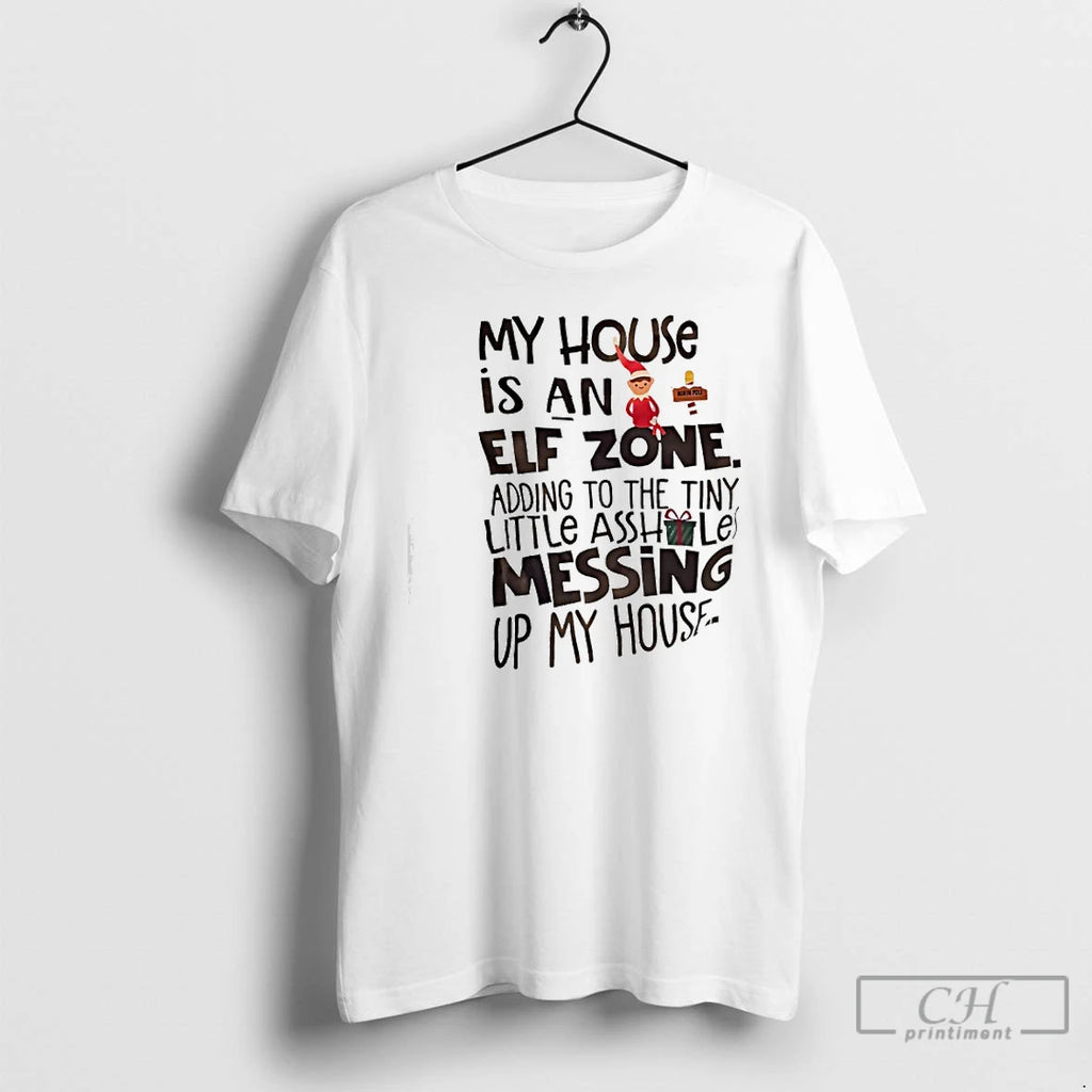 Classic Christmas My House Is An Elf Zone Adding To The Tiny Little Asshole Messing T-Shirts, Hoodie, Sweatshirt