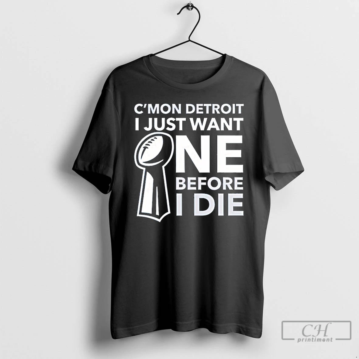 Classic Cmon Detroit I Just Want One Before I Die T-Shirts, Hoodie, Sweatshirt | PopFlextees.com