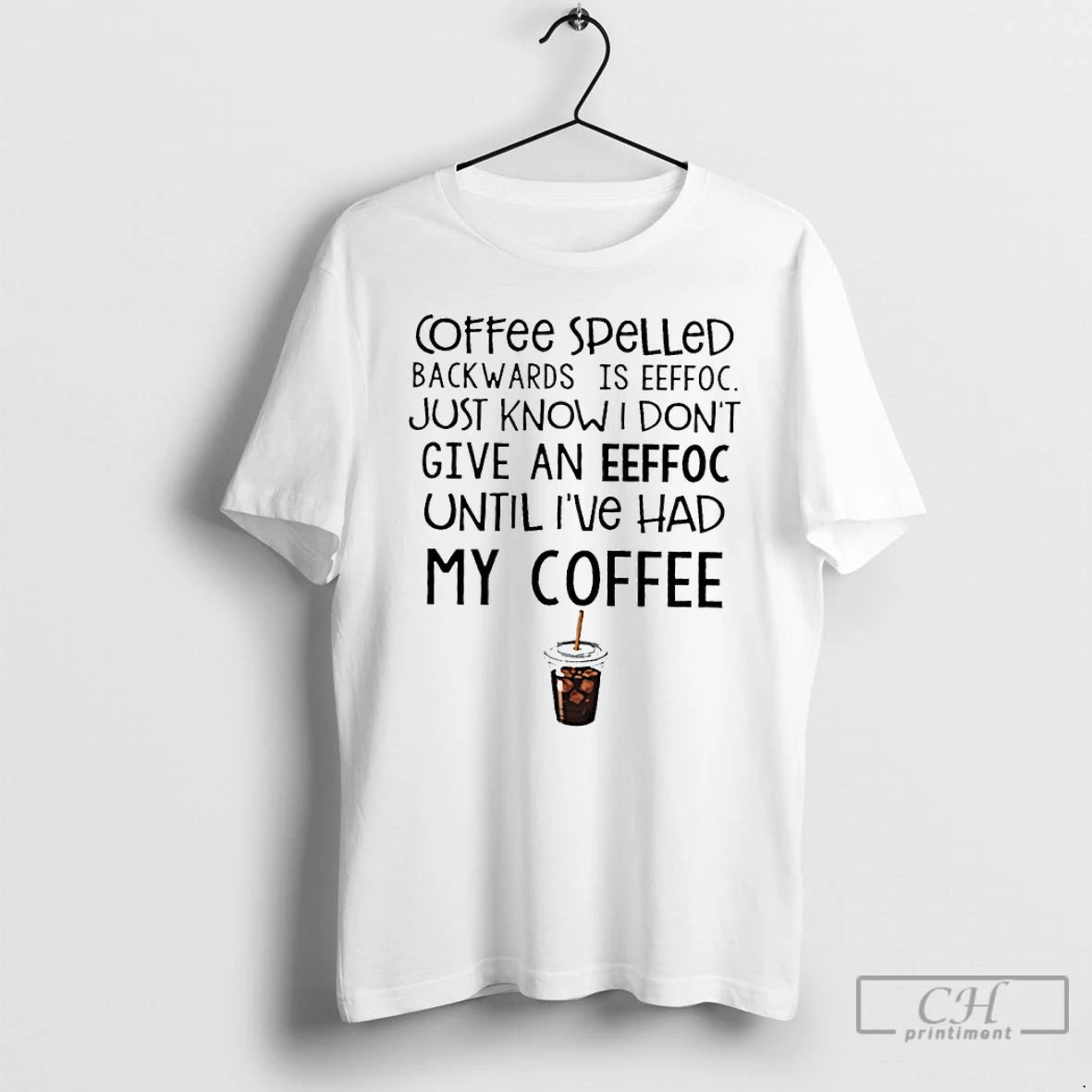 Classic Coffee Spelled Backwards Is Eeffoc Just Know I Dont Give An Eeffoc T Shirts Hoodie, Sweatshirt | PopFlextees.com