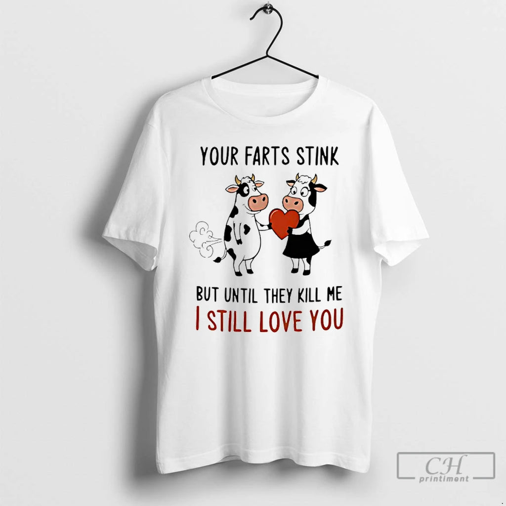 Classic Cow Your Farts Stink But Until They Kill Me I Still Love You T-Shirts, Hoodie, Sweatshirt | PopFlextees.com