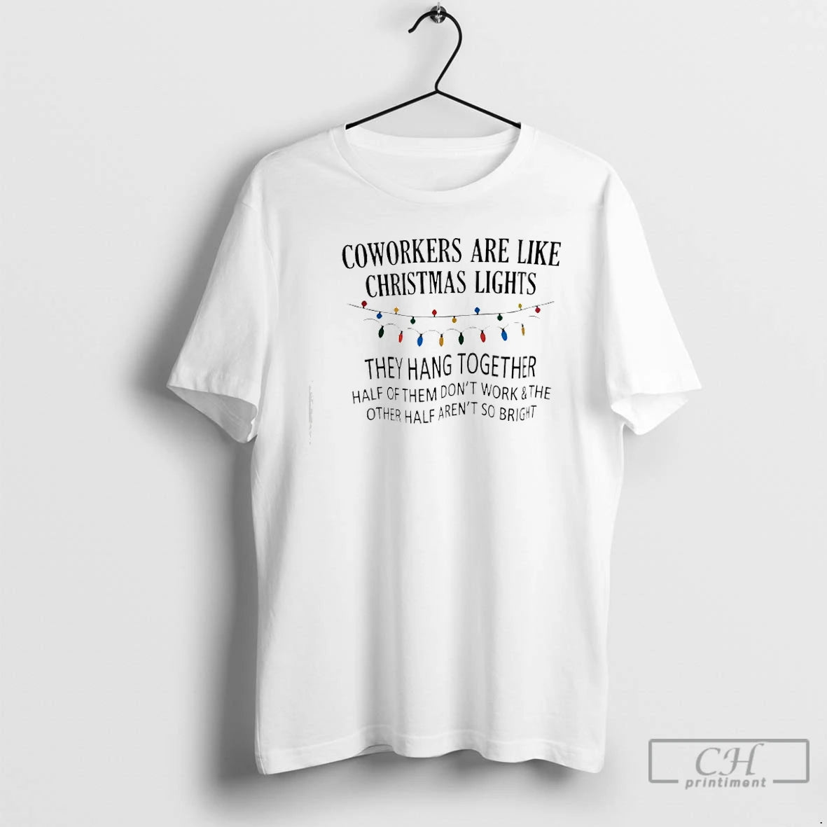 Classic Coworkers Are Like Christmas Lights They Hang Together Half Of Them Dont Work And T-Shirts, Hoodie, Sweatshirt