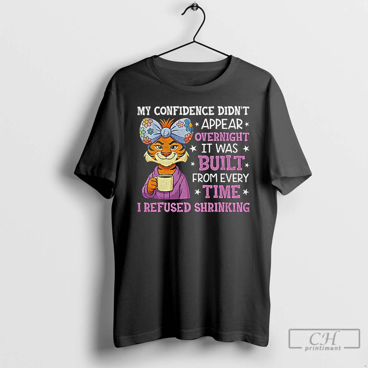 Classic Cute Tiger My Confidence Didnt Appear Overnight It Was Built From Every Time T-Shirts, Hoodie, Sweatshirt