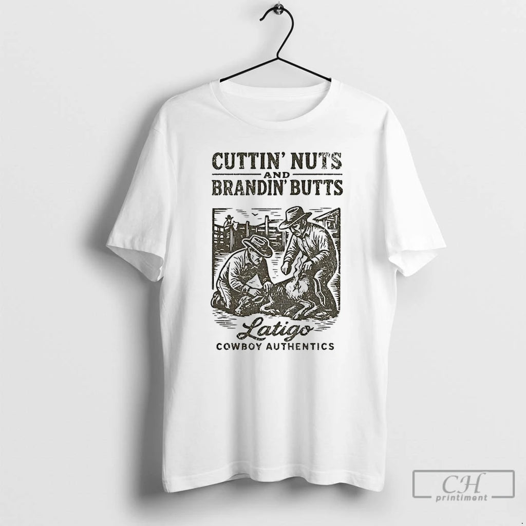 Classic Cuttin Nuts And Brandin Butts Latigo Cowboy Authentics T-Shirts, Hoodie, Sweatshirt | PopFlextees.com