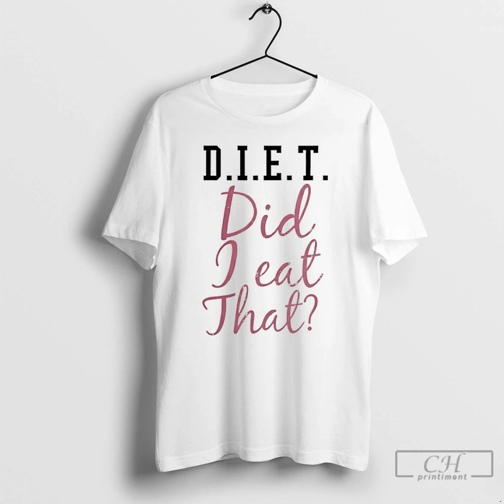 Classic Diet Did I Eat That T-Shirts, Hoodie, Sweatshirt | PopFlextees.com