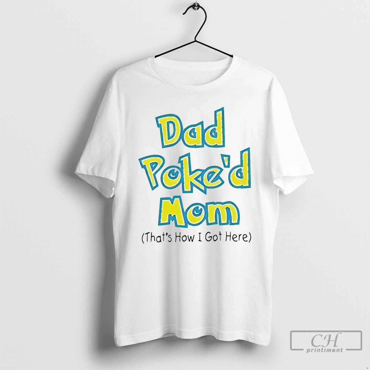 Classic Dad Poked Mom Thats How I Got Here T-Shirts, Hoodie, Sweatshirt | PopFlextees.com