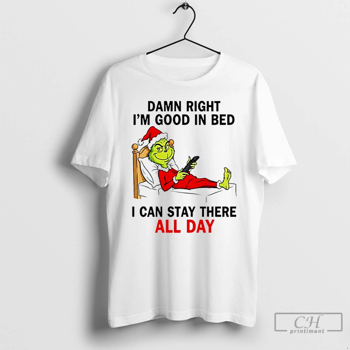 Classic Damn Right Im Good In Bed I Can Stay There All Day Grinch T-Shirts, Hoodie, Sweatshirt | PopFlextees.com