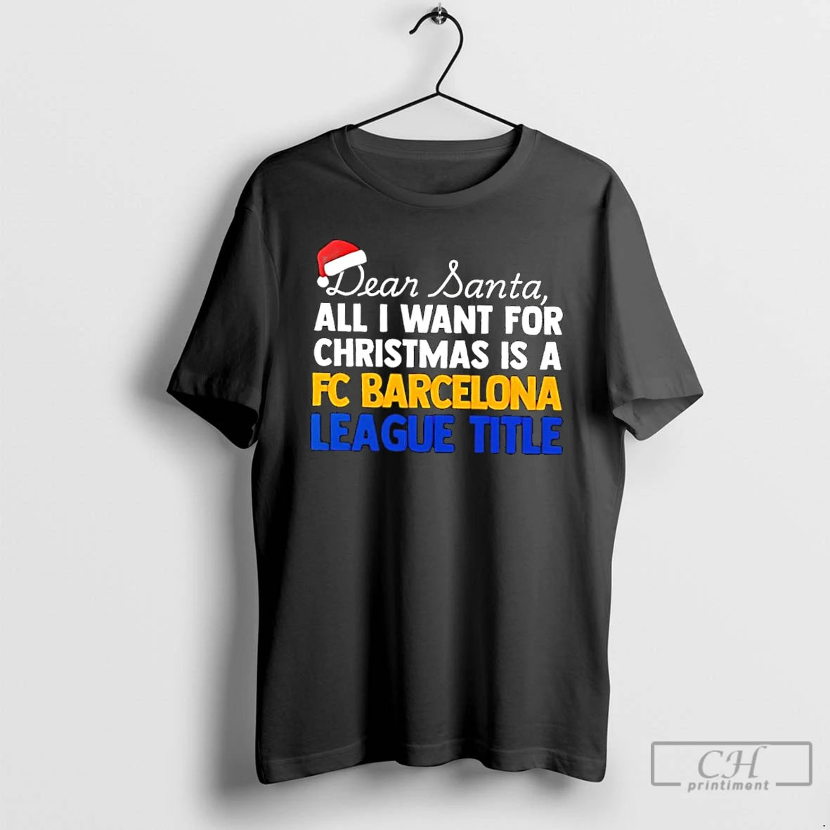 Classic Dear Santa All I Want For Christmas Is A Fc Barcelona League Title Text T-Shirts, Hoodie, Sweatshirt