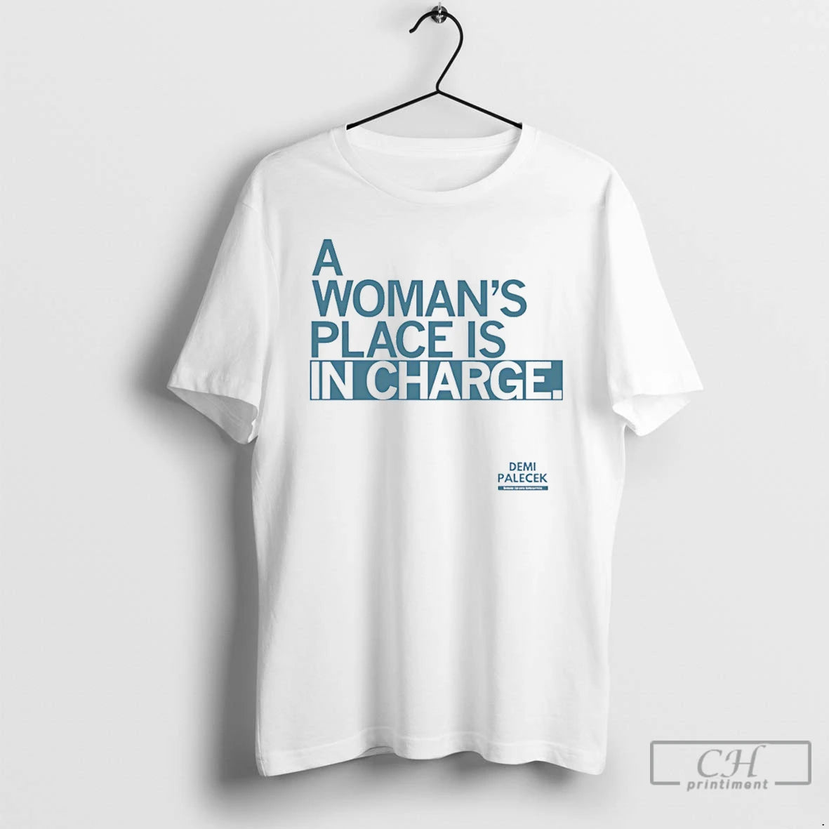 Classic Demi Palecek A Womans Place Is In Charge T-Shirts, Hoodie, Sweatshirt | PopFlextees.com