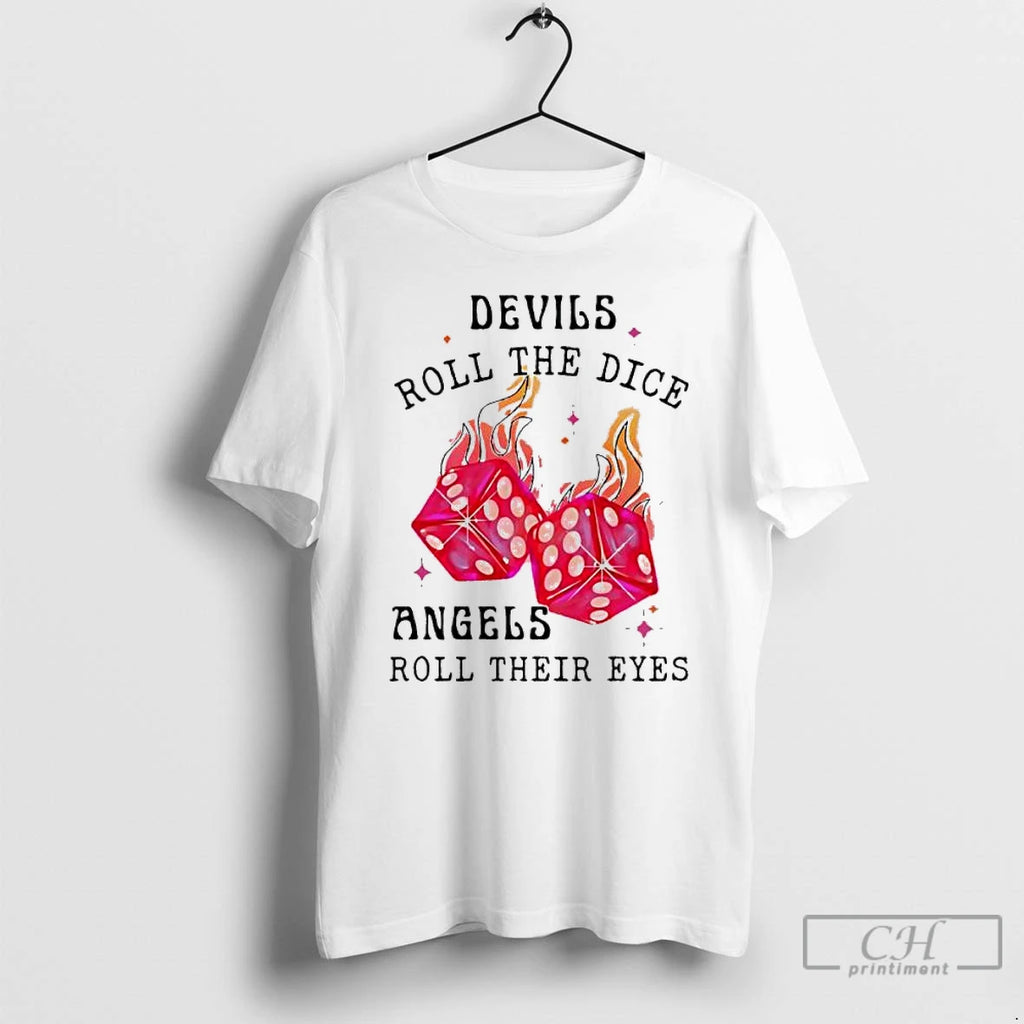 Classic Devils Roll The Dice Angels Roll Their Eyes T-Shirts, Hoodie, Sweatshirt | PopFlextees.com