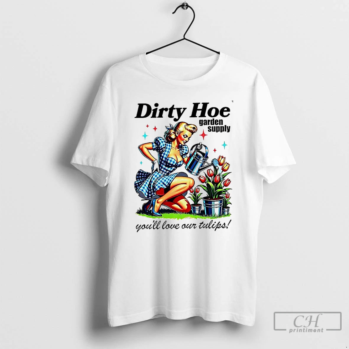 Classic Dirty Hoe Garden Supply Youll Love Your Tulips Lady Vintage T-Shirts, Hoodie, Sweatshirt | PopFlextees.com