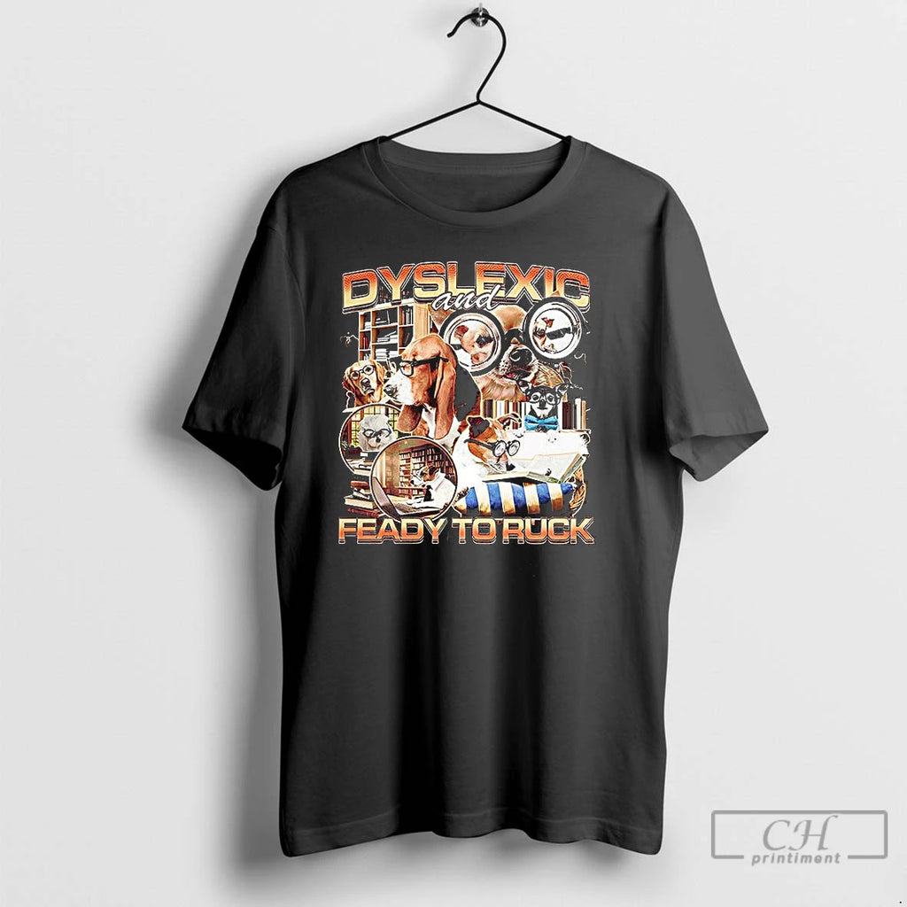Classic Dogs Dyslexic And Feady To Ruck Meme T-Shirts, Hoodie, Sweatshirt | PopFlextees.com