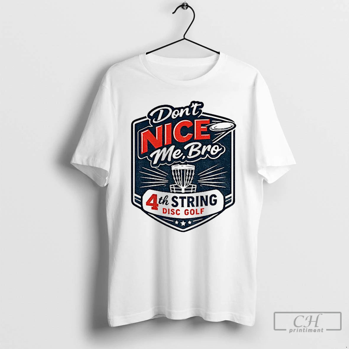 Classic Dont Nice Me Bro 4th String Disc Golf T-Shirts, Hoodie, Sweatshirt | PopFlextees.com