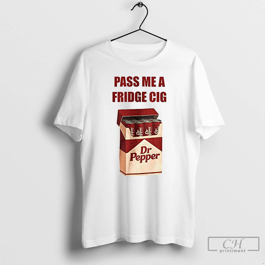 Classic Dr Pepper Addict Caffeine Pass Me A Fridge Cig T-Shirts, Hoodie, Sweatshirt | PopFlextees.com