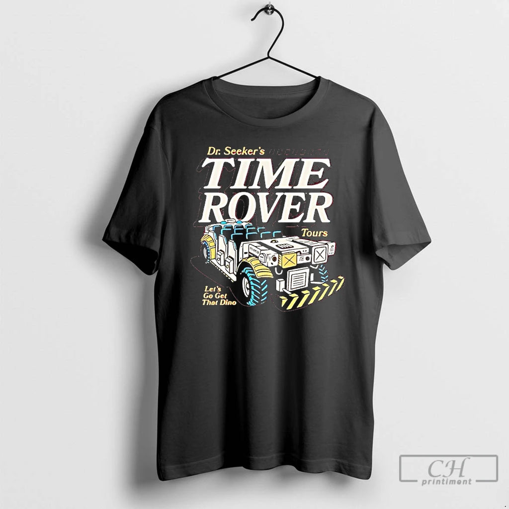 Classic Dr Seekers Time Rover Tours Dinosaur Ride T-Shirts, Hoodie, Sweatshirt | PopFlextees.com