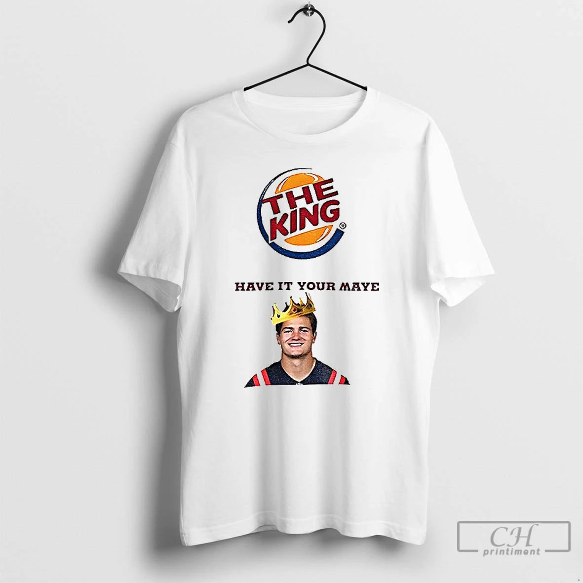 Classic Drake Maye The King Have It Your Maye Burger King Parody T Shirts Sweater Hoodie, Sweatshirt | PopFlextees.com