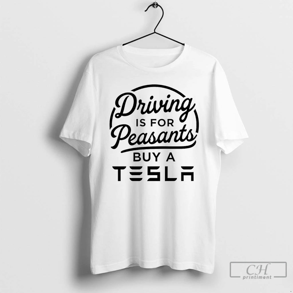 Classic Driving Is For Peasants Buy A Tesla T-Shirts, Hoodie, Sweatshirt | PopFlextees.com