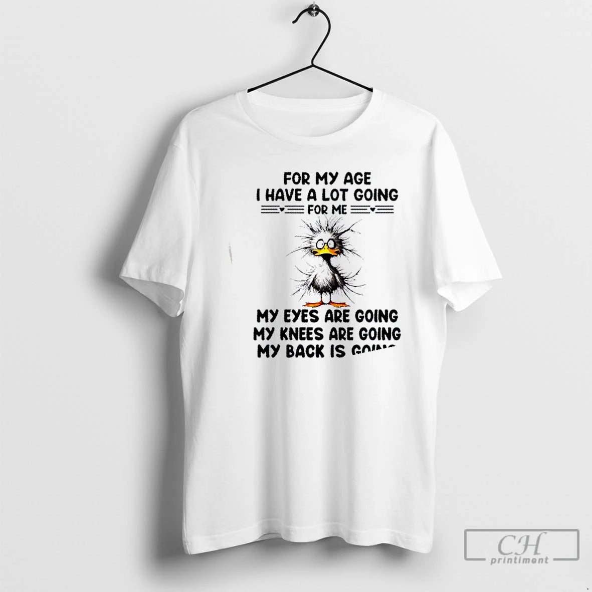 Classic Duck For My Age I Have A Lot Going For Me My Eyes Are T-Shirts, Hoodie, Sweatshirt | PopFlextees.com