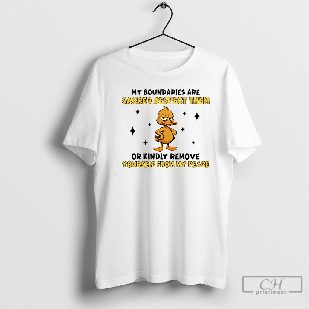 Classic Duck My Boundaries Are Sacred Respect Them Or Kindly Remove Yourself From My Peace T-Shirts, Hoodie, Sweatshirt