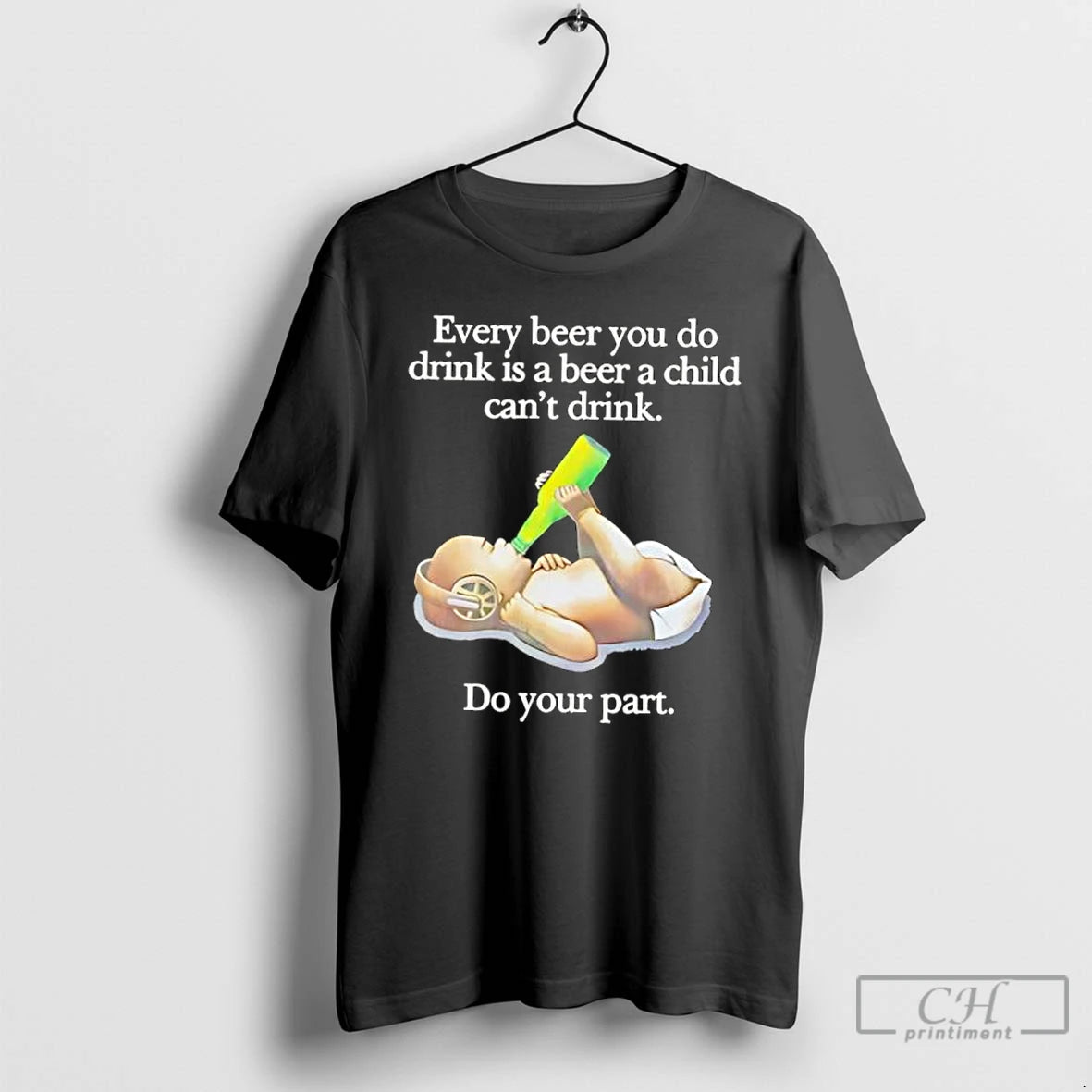 Classic Every Beer You Do Drink Is A Beer A Child Cant Drink Do Your T-Shirts, Hoodie, Sweatshirt | PopFlextees.com