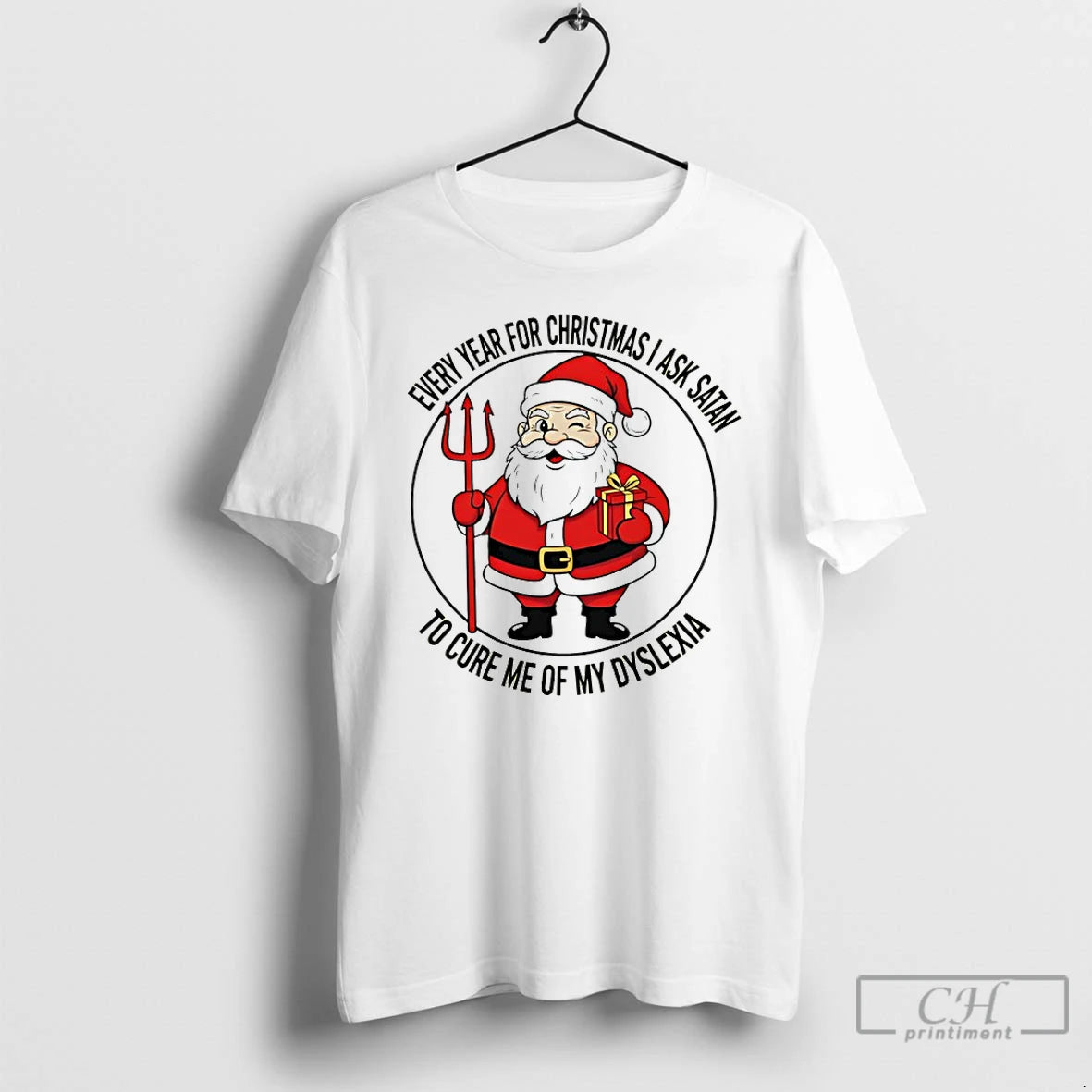Classic Every Year For Christmas I Ask Satan To Cure Me Of My Dyslexia T-Shirts, Hoodie, Sweatshirt | PopFlextees.com