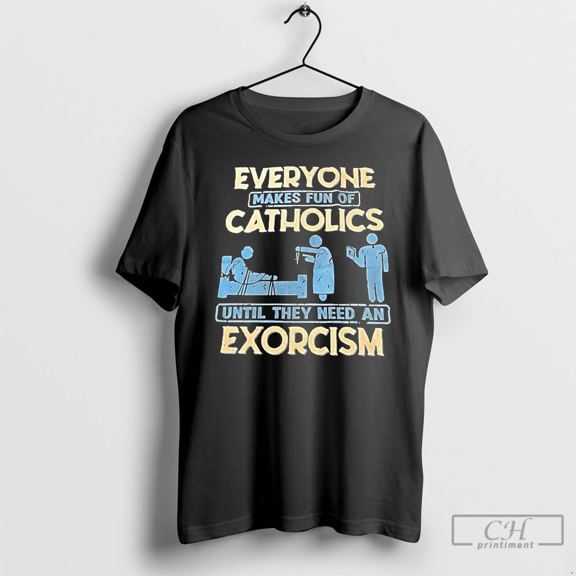 Classic Everyone Makes Fun Of Catholics Until They Need An Exorcism T-Shirts, Hoodie, Sweatshirt | PopFlextees.com