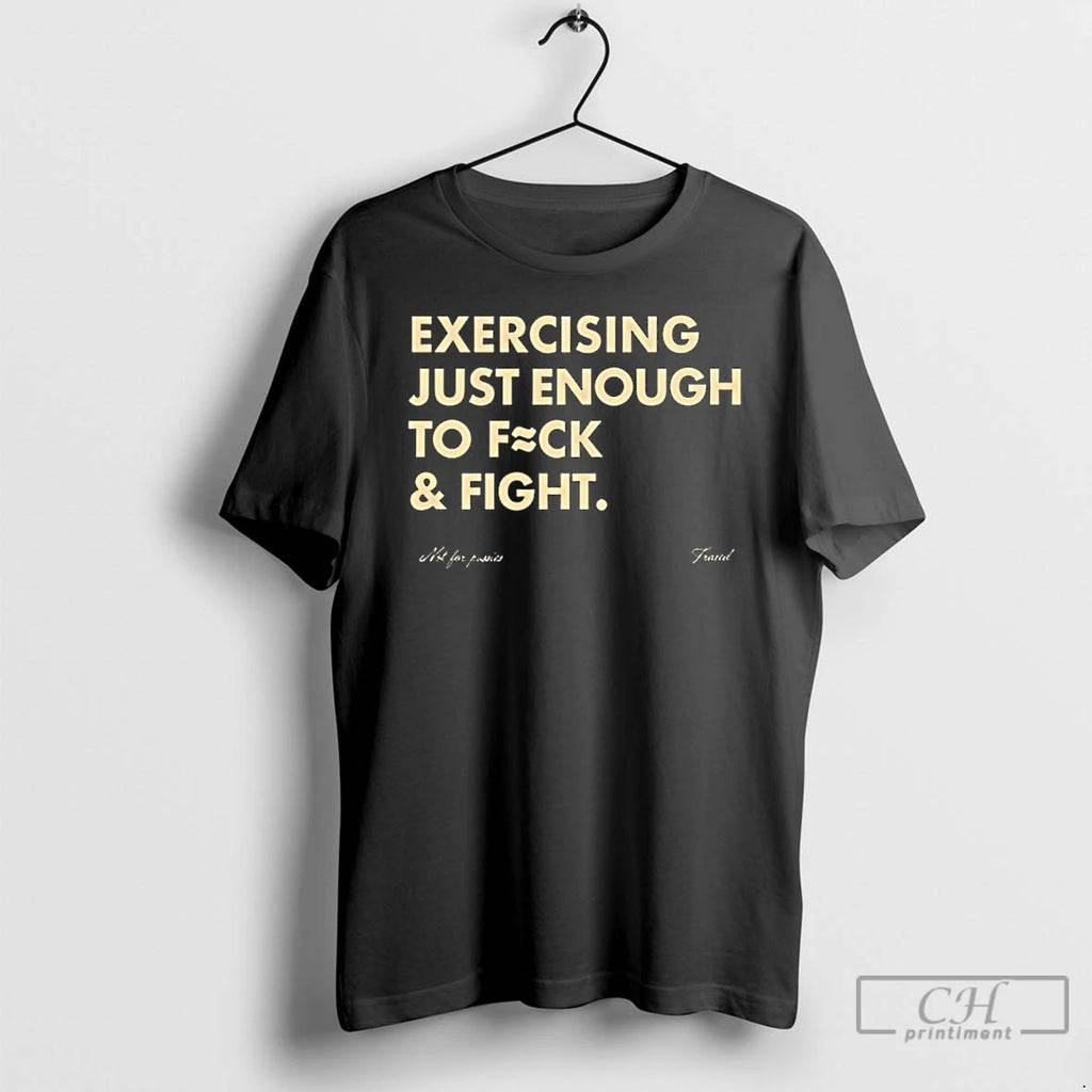 Classic Exercising Just Enough To Fuck And Fight T-Shirts, Hoodie, Sweatshirt | PopFlextees.com