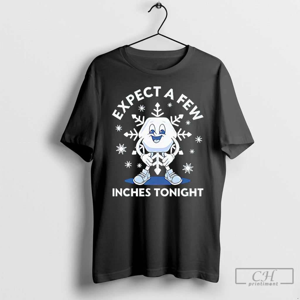 Classic Expect A Few Inches Tonight T-Shirts, Hoodie, Sweatshirt | PopFlextees.com
