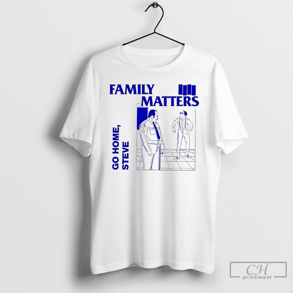 Classic Family Matters Go Home Steve T-Shirts, Hoodie, Sweatshirt | PopFlextees.com