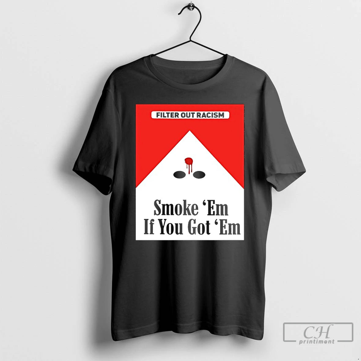 Classic Filter Out Racism Smoke Em If You Got Em T-Shirts, Hoodie, Sweatshirt
