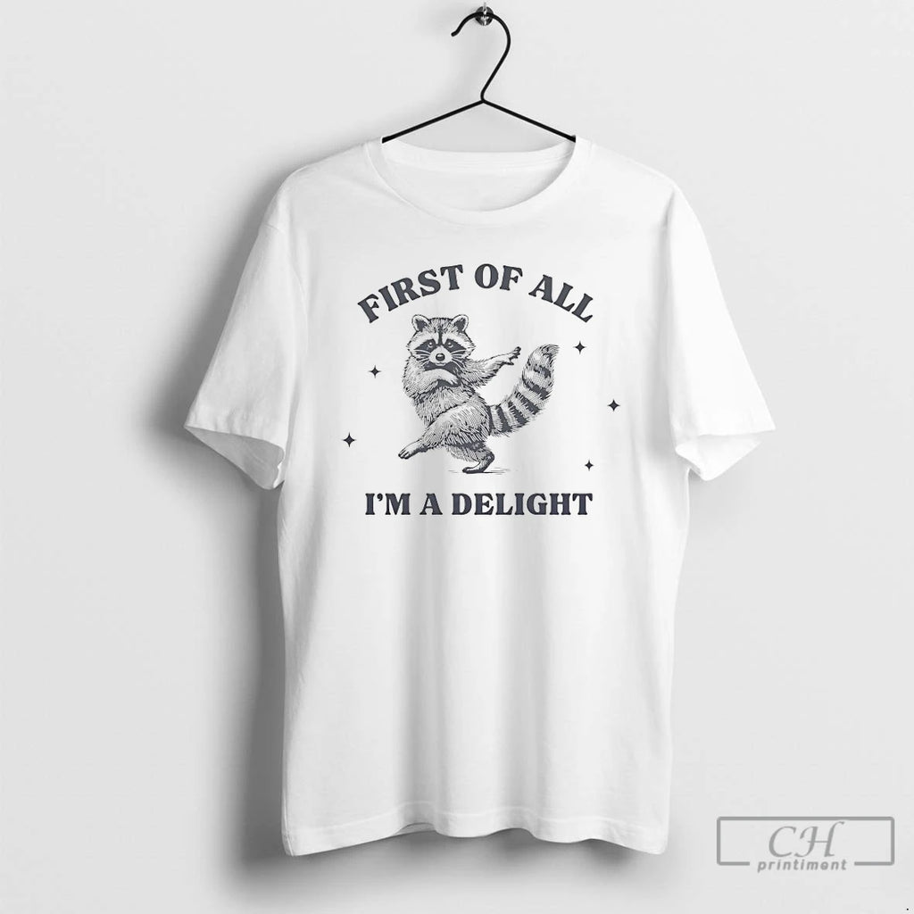 Classic First Of All Im A Delight Raccoon T-Shirts, Hoodie, Sweatshirt | PopFlextees.com