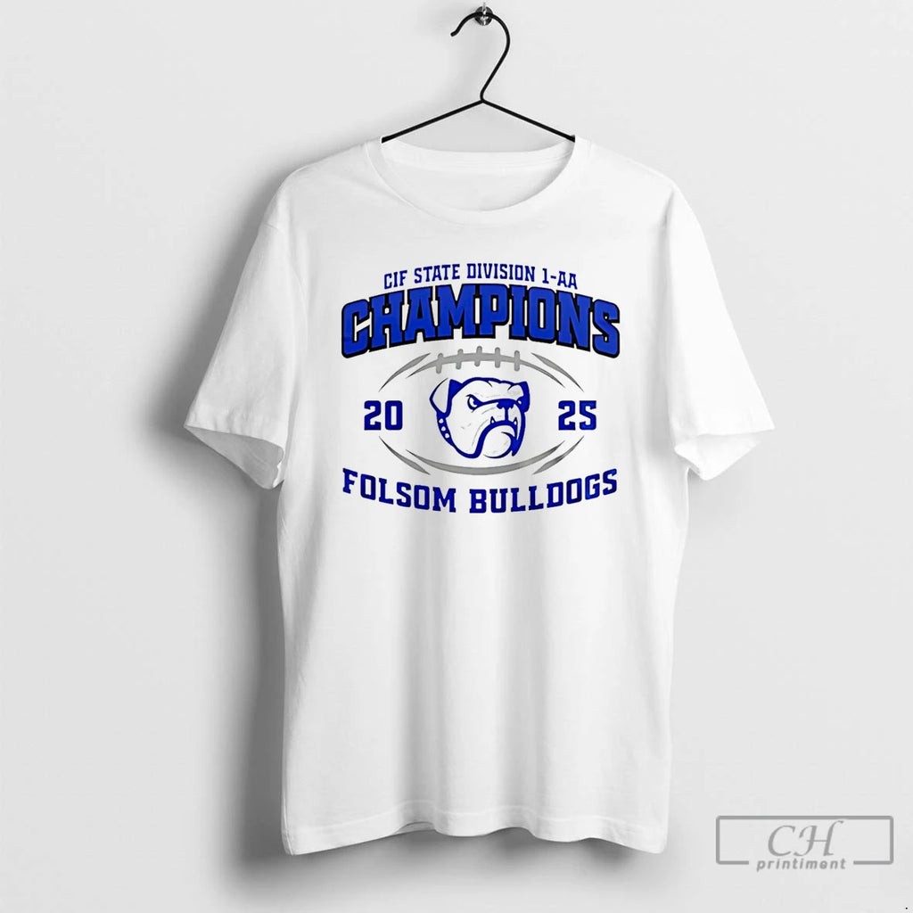 Classic Folsom Bulldogs 2025 Cif State Division 1 Aa Champions T-Shirts, Hoodie, Sweatshirt | PopFlextees.com