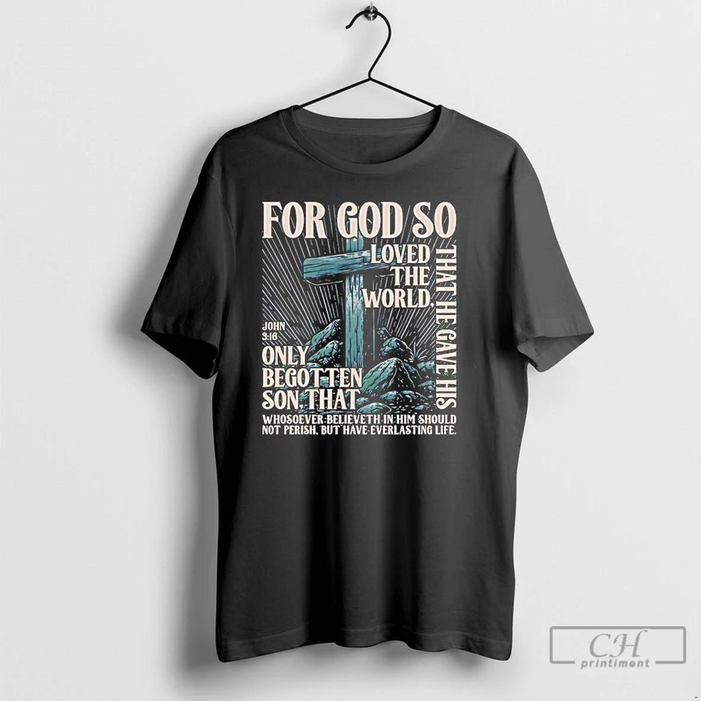 Classic For God So Loved The World That He Gave His Only Begotten Son That T-Shirts, Hoodie, Sweatshirt | PopFlextees.com