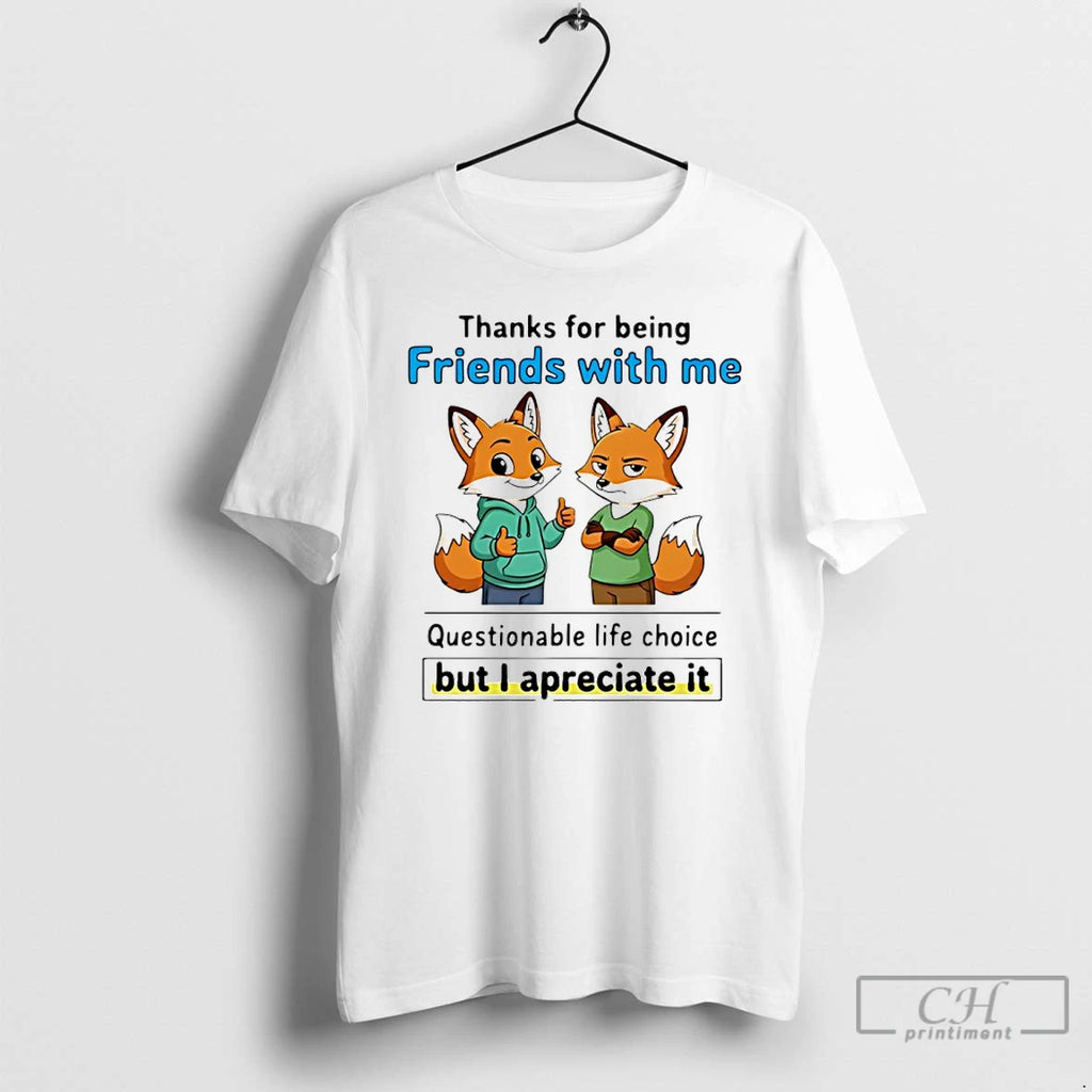 Classic Fox Thanks For Being Friends With Me Questionable Life Choice T-Shirts, Hoodie, Sweatshirt | PopFlextees.com