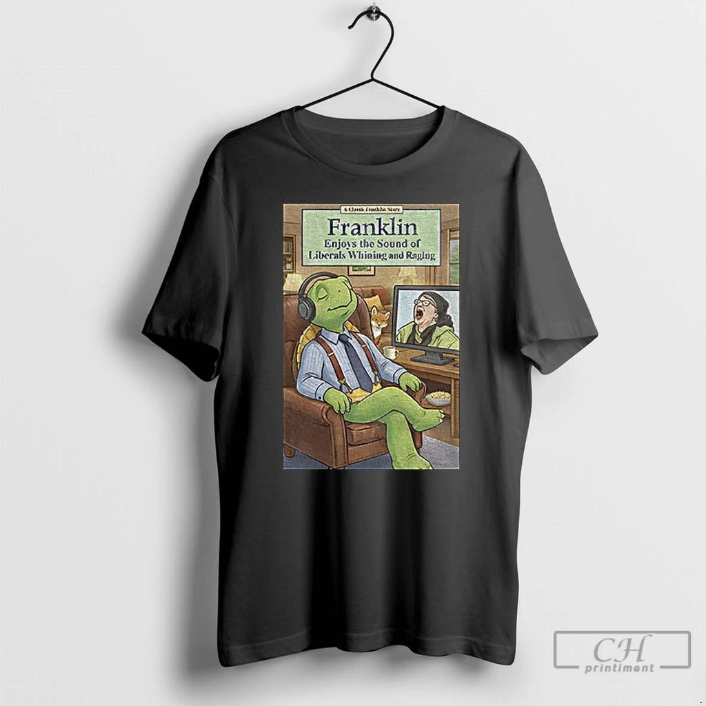 Classic Franklin Enjoys Liberals Whining T-Shirts, Hoodie, Sweatshirt | PopFlextees.com